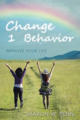 Change 1 Behavior: Improve Your Life - Penn, Sharon W