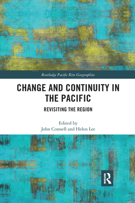 Change and Continuity in the Pacific: Revisiting the Region - Connell, John (Editor), and Lee, Helen (Editor)