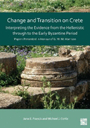 Change and Transition on Crete: Interpreting the Evidence from the Hellenistic Through to the Early Byzantine Period: Papers Presented in Honour of G. W. M. Harrison