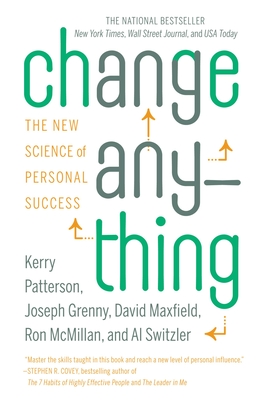 Change Anything: The New Science of Personal Success - Patterson, Kerry, and Grenny, Joseph, and Maxfield, David