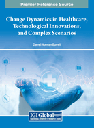 Change Dynamics in Healthcare, Technological Innovations, and Complex Scenarios