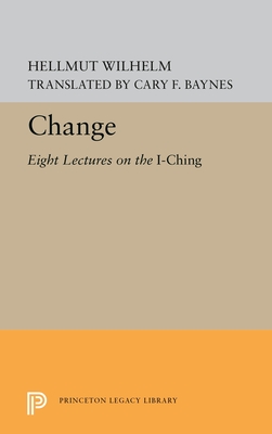 Change: Eight Lectures on the I Ching - Wilhelm, Hellmut, and Baynes, Cary F (Translated by)