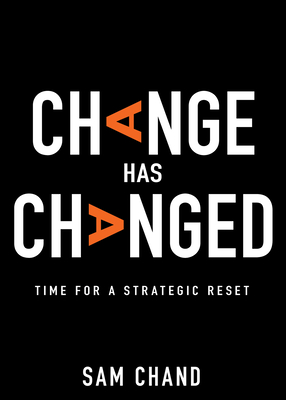 Change Has Changed: Time for a Strategic Reset - Chand, Samuel R