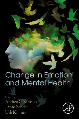 Change in Emotion and Mental Health - Samson, Andrea C (Editor), and Sander, David (Editor), and Kramer, Ueli (Editor)