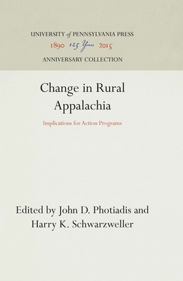 Change in Rural Appalachia: Implications for Action Programs - Photiadis, John D. (Editor), and Schwarzweller, Harry K. (Editor)