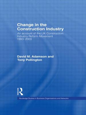 Change in the Construction Industry: An Account of the UK Construction Industry Reform Movement 1993-2003 - Adamson, David M., and Pollington, Anthony H.