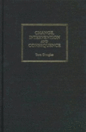 Change Intervention and Consequence: An Exploration of the Process of Intended Change - Douglas, Tom