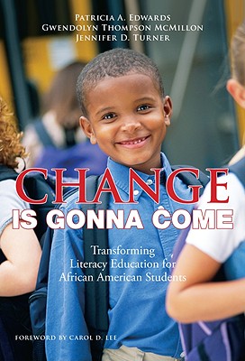 Change Is Gonna Come: Transforming Literacy Education for African American Students - Edwards, Patricia A, PhD, and McMillon, Gwendolyn Thompson, and Turner, Jennifer D
