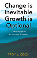 Change is Inevitable Growth is Optional: Learnings from Navigating Adversity
