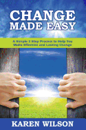 Change Made Easy: A Simple 3 Step process to Help You Make Effective and Lasting Change