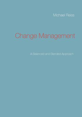 Change Management: A Balanced and Blended Approach - Reiss, Michael