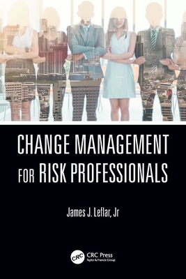 Change Management for Risk Professionals - Leflar, James J, Jr.