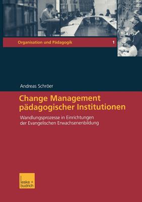 Change Management Pdagogischer Institutionen: Wandlungsprozesse in Einrichtungen Der Evangelischen Erwachsenenbildung - Schrer, Andreas