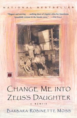 Change Me Into Zeus's Daughter: A Memoir - Moss, Barbara Robinette