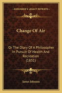 Change of Air: Or the Diary of a Philosopher in Pursuit of Health and Recreation (1831)