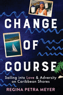 Change of Course: Sailing into Love & Adversity on Caribbean Shores