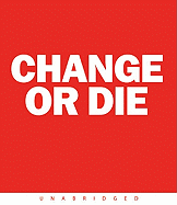 Change or Die CD: The Three Keys to Change at Work and in Life