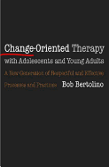 Change-Oriented Therapy with Adolescents and Young Adults: The Next Generation of Respectful Processes and Practices