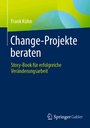 Change-Projekte Beraten: Story-Book Fr Erfolgreiche Vernderungsarbeit