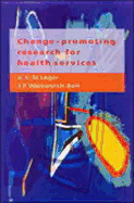 Change-Promotingresearch for Health Services: A Guide for Research Managers, R & D Commissioners, and Researchers - St Leger, A S