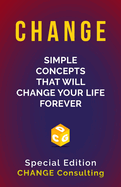 Change: Simple Concepts that will CHANGE your life forever: Special Edition