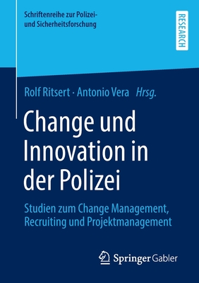 Change und Innovation in der Polizei: Studien zum Change Management, Recruiting und Projektmanagement - Ritsert, Rolf (Editor), and Vera, Antonio (Editor)
