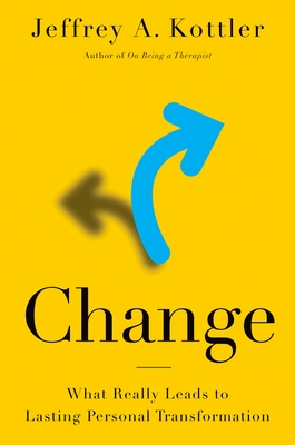 Change: What Really Leads to Lasting Personal Transformation - Kottler, Jeffrey A, Professor