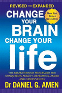 Change Your Brain, Change Your Life: Revised and Expanded Edition: The breakthrough programme for conquering anxiety, depression, anger and obsessiveness