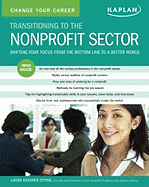 Change Your Career: Transitioning to the Nonprofit Sector: Shifting Your Focus from the Bottom Line to a Better World