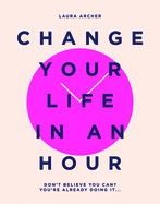 Change Your Life in an Hour: Don't Believe You Can? You're Already Doing It...