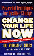 Change Your Life Now: Powerful Techniques for Positive Change - Knaus, William J, Dr., Edd