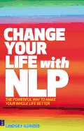 Change Your Life with Nlp: The Powerful Way to Make Your Whole Life Better