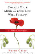 Change Your Mind and Your Life Will Follow: 12 Simple Principles (Al-Anon Book, Detachment Book, Fighting Addiction, for Readers of Let Go Now)