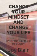 Change Your Mindset and Change Your Life: Overcoming a Failure Mentality