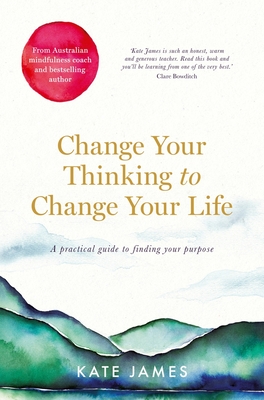 Change Your Thinking to Change Your Life - James, Kate