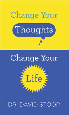 Change Your Thoughts, Change Your Life - Stoop, David