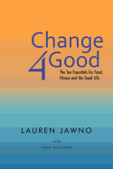 Change4good: The Ten Essentials for Food, Fitness and the Good Life