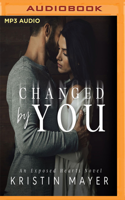 Changed by You - Mayer, Kristin, and Hamilton, Teddy (Read by), and Peachwood, Savannah (Read by)