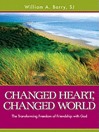 Changed Heart, Changed World: The Transforming Freedom of Friendship with God