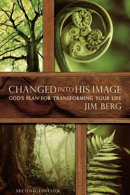 Changed Into His Image: God's Plan for Transforming Your Life - Berg, Jim