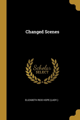 Changed Scenes - Elizabeth Reid Hope (Lady ) (Creator)