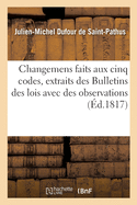 Changemens Faits Aux Cinq Codes, Extraits Des Bulletins Des Lois, Avec Des Observations