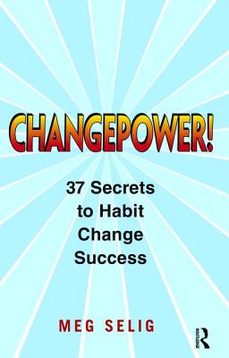 Changepower!: 37 Secrets to Habit Change Success - Selig, Meg