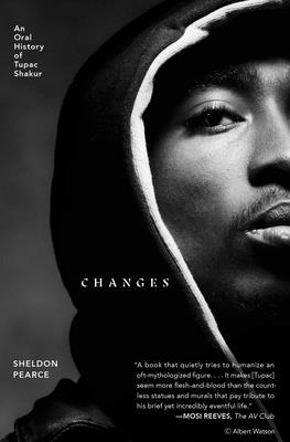 Changes: An Oral History of Tupac Shakur - Pearce, Sheldon