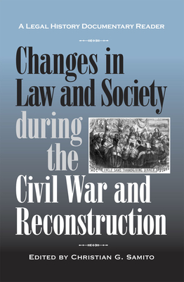 Changes in Law and Society During the Civil War and Reconstruction - Samito, Christian G (Editor)