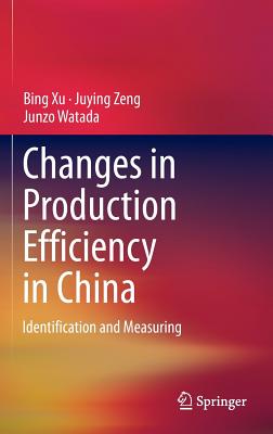 Changes in Production Efficiency in China: Identification and Measuring - Xu, Bing, and Zeng, Juying, and Watada, Junzo