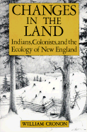 Changes in the Land: Indians, Colonists and the Ecology of New England - Cronon, William