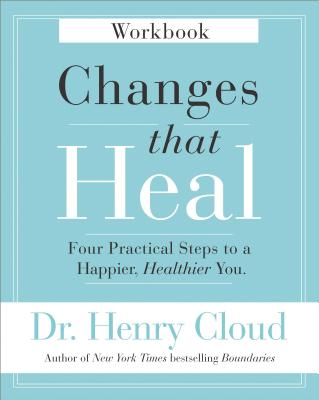 Changes That Heal Workbook: Four Practical Steps to a Happier, Healthier You - Cloud, Henry, Dr.