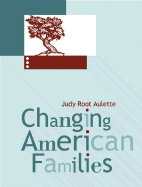 Changing American Families - Aulette Root, Judy, and Aulette, Judy Root, Professor