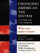 Changing America's Tax System: A Guide to the Debate